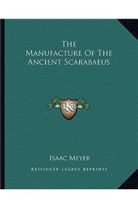 The Manufacture Of The Ancient Scarabaeus