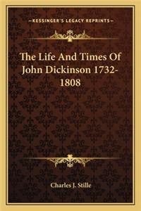 Life and Times of John Dickinson 1732-1808