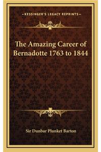 Amazing Career of Bernadotte 1763 to 1844