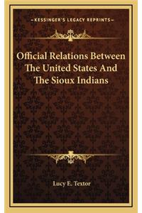 Official Relations Between the United States and the Sioux Indians
