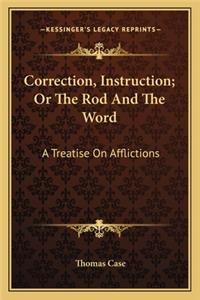 Correction, Instruction; Or the Rod and the Word