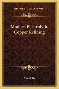 Modern Electrolytic Copper Refining