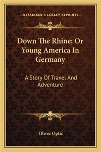 Down the Rhine; Or Young America in Germany