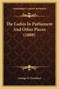 Ladies in Parliament and Other Pieces (1888) the Ladies in Parliament and Other Pieces (1888)