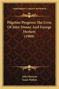 Pilgrims Progress; The Lives of John Donne and George Herberpilgrims Progress; The Lives of John Donne and George Herbert (1909) T (1909)