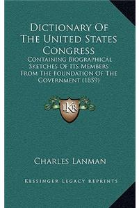 Dictionary Of The United States Congress: Containing Biographical Sketches Of Its Members From The Foundation Of The Government (1859)