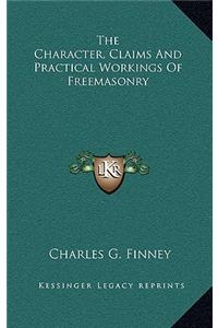The Character, Claims And Practical Workings Of Freemasonry