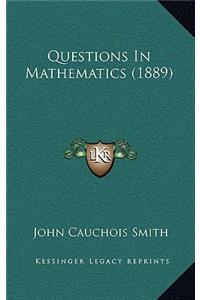 Questions in Mathematics (1889)