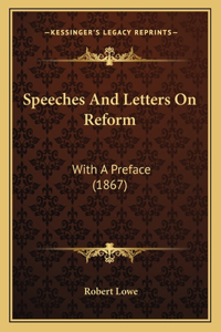 Speeches and Letters on Reform