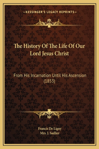 History Of The Life Of Our Lord Jesus Christ