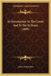Introduction To The Creeds And To The Te Deum (1899)