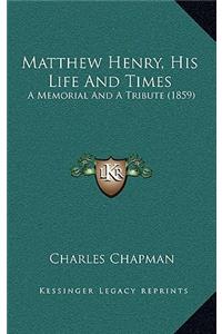 Matthew Henry, His Life And Times