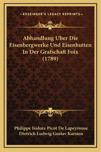Abhandlung Uber Die Eisenbergwerke Und Eisenhutten In Der Grafschaft Foix (1789)