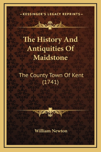 The History And Antiquities Of Maidstone