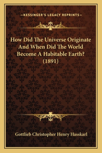 How Did The Universe Originate And When Did The World Become A Habitable Earth? (1891)