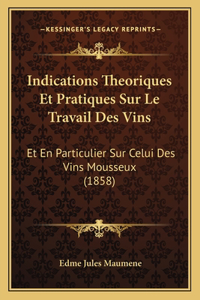 Indications Theoriques Et Pratiques Sur Le Travail Des Vins: Et En Particulier Sur Celui Des Vins Mousseux (1858)