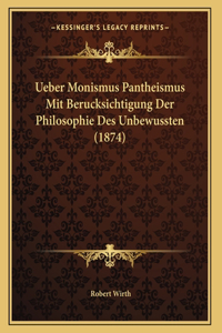 Ueber Monismus Pantheismus Mit Berucksichtigung Der Philosophie Des Unbewussten (1874)