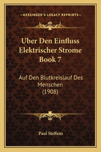 Uber Den Einfluss Elektrischer Strome Book 7: Auf Den Blutkreislauf Des Menschen (1908)