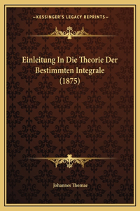 Einleitung In Die Theorie Der Bestimmten Integrale (1875)