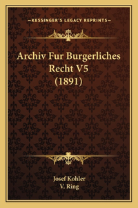 Archiv Fur Burgerliches Recht V5 (1891)