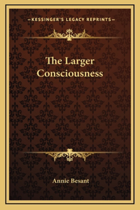 The Larger Consciousness