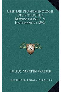 Uber Die Phanomenologie Des Sittlichen Bewusstseins E. V. Hartmanns (1892)