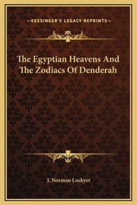 Egyptian Heavens And The Zodiacs Of Denderah