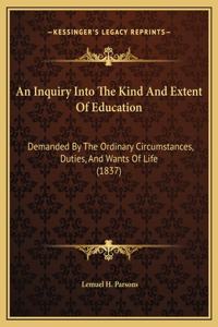 An Inquiry Into The Kind And Extent Of Education