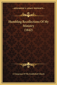 Humbling Recollections Of My Ministry (1842)