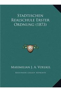 Stadtischen Realschule Erster Ordnung (1873)