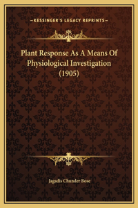 Plant Response As A Means Of Physiological Investigation (1905)