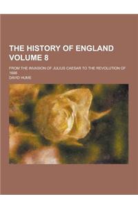 The History of England; From the Invasion of Julius Caesar to the Revolution of 1688 Volume 8
