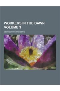 Workers in the Dawn Volume 3