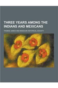 Three Years Among the Indians and Mexicans