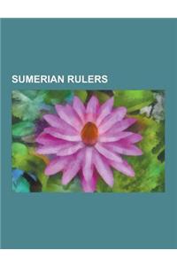 Sumerian Rulers: Sumerian King List, Gilgamesh, Ziusudra, History of Sumer, Urukagina, Longevity Myths, Sargon of Akkad, Gudea, Awan Dy