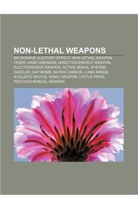 Non-Lethal Weapons: Microwave Auditory Effect, Non-Lethal Weapon, Taser, Hand Grenade, Directed-Energy Weapon, Electroshock Weapon