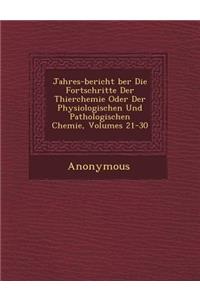 Jahres-Bericht Ber Die Fortschritte Der Thierchemie Oder Der Physiologischen Und Pathologischen Chemie, Volumes 21-30