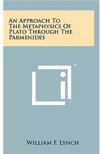An Approach To The Metaphysics Of Plato Through The Parmenides
