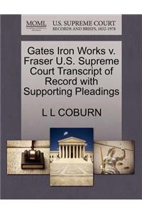 Gates Iron Works V. Fraser U.S. Supreme Court Transcript of Record with Supporting Pleadings