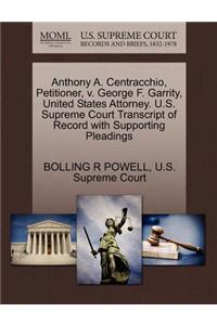 Anthony A. Centracchio, Petitioner, V. George F. Garrity, United States Attorney. U.S. Supreme Court Transcript of Record with Supporting Pleadings