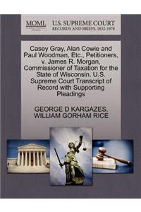 Casey Gray, Alan Cowie and Paul Woodman, Etc., Petitioners, V. James R. Morgan, Commissioner of Taxation for the State of Wisconsin. U.S. Supreme Court Transcript of Record with Supporting Pleadings