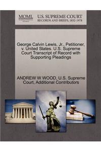 George Calvin Lewis, JR., Petitioner, V. United States. U.S. Supreme Court Transcript of Record with Supporting Pleadings