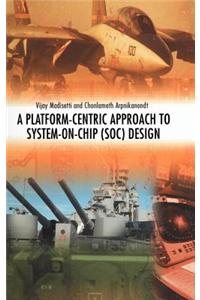 A Platform-Centric Approach to System-On-Chip (Soc) Design