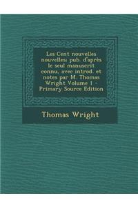 Les Cent Nouvelles Nouvelles; Pub. D'Apres Le Seul Manuscrit Connu, Avec Introd. Et Notes Par M. Thomas Wright Volume 1