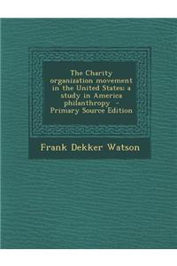 The Charity Organization Movement in the United States; A Study in America Philanthropy