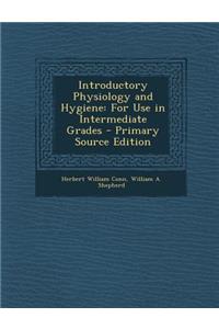 Introductory Physiology and Hygiene: For Use in Intermediate Grades