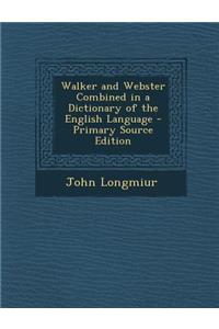 Walker and Webster Combined in a Dictionary of the English Language