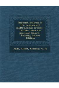 Bayesian Analysis of the Independent Multi-Normal Process--Neither Mean Nor Precision Known