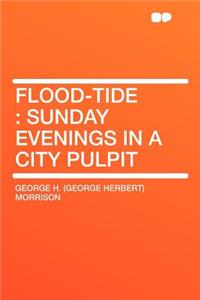 Flood-Tide: Sunday Evenings in a City Pulpit