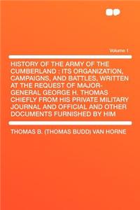 History of the Army of the Cumberland: Its Organization, Campaigns, and Battles, Written at the Request of Major-General George H. Thomas Chiefly from His Private Military Journal and Official and Other Documents Furnished by Him Volume 1